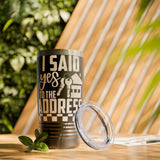 I Said Yes To The Address Ringneck Tumbler, 20oz