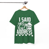 I Said Yes To The Address Unisex Heavy Cotton Tee