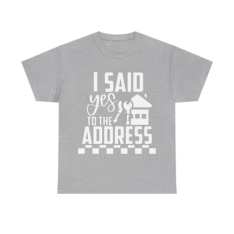 I Said Yes To The Address Unisex Heavy Cotton Tee