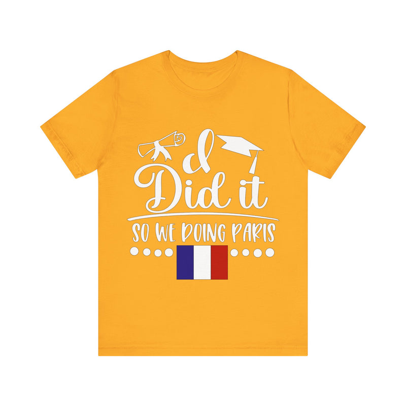 I did it so we doing Paris Unisex Jersey Short Sleeve Tee