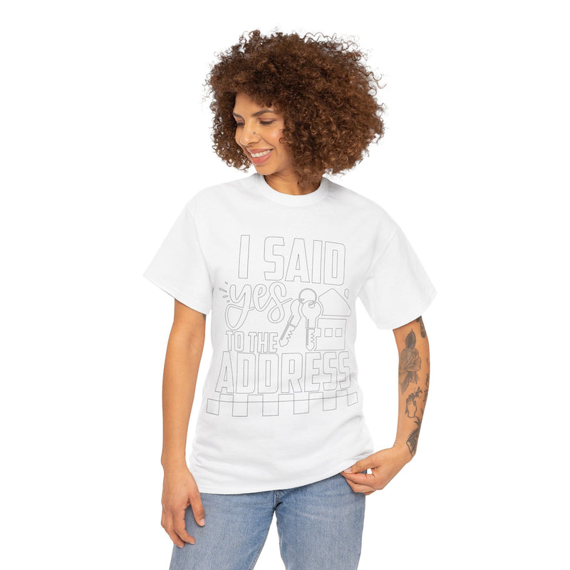 I Said Yes To The Address Unisex Heavy Cotton Tee