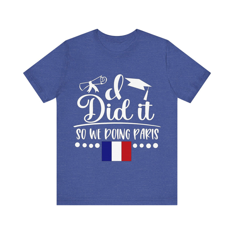 I did it so we doing Paris Unisex Jersey Short Sleeve Tee