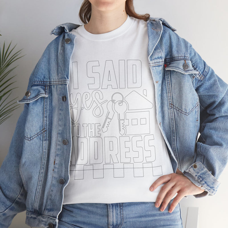 I Said Yes To The Address Unisex Heavy Cotton Tee