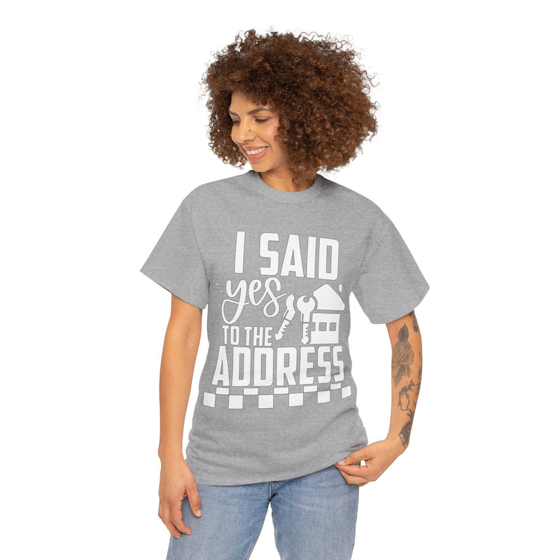 I Said Yes To The Address Unisex Heavy Cotton Tee