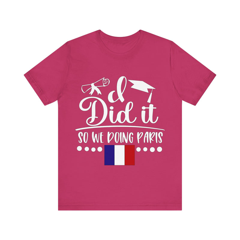 I did it so we doing Paris Unisex Jersey Short Sleeve Tee