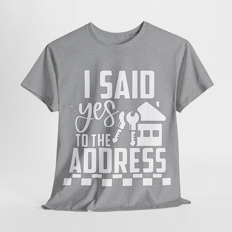 I Said Yes To The Address Unisex Heavy Cotton Tee