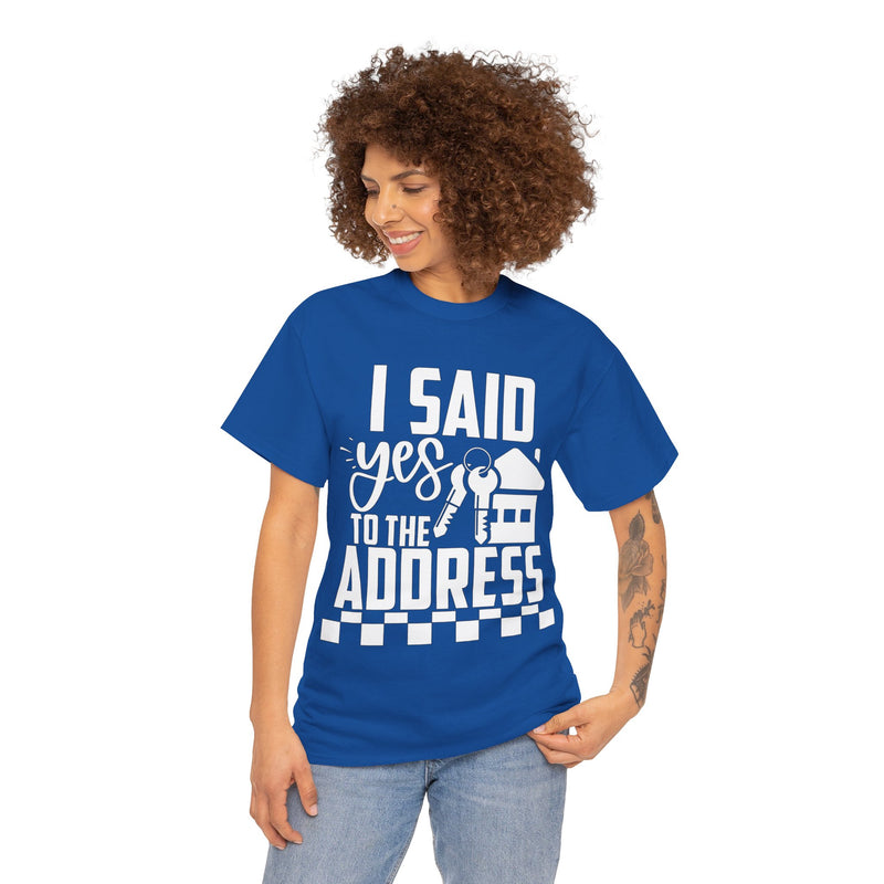 I Said Yes To The Address Unisex Heavy Cotton Tee