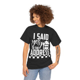 I Said Yes To The Address Unisex Heavy Cotton Tee