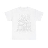 I Said Yes To The Address Unisex Heavy Cotton Tee