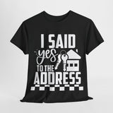 I Said Yes To The Address Unisex Heavy Cotton Tee