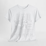 I Said Yes To The Address Unisex Heavy Cotton Tee