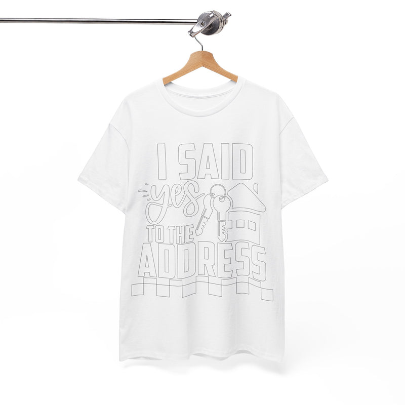 I Said Yes To The Address Unisex Heavy Cotton Tee