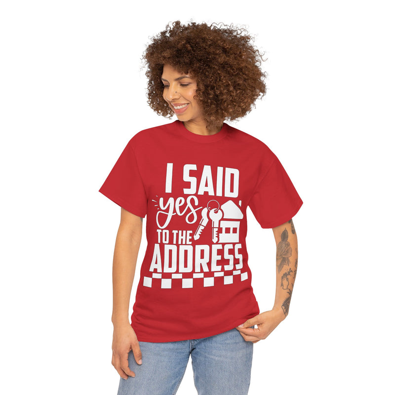 I Said Yes To The Address Unisex Heavy Cotton Tee