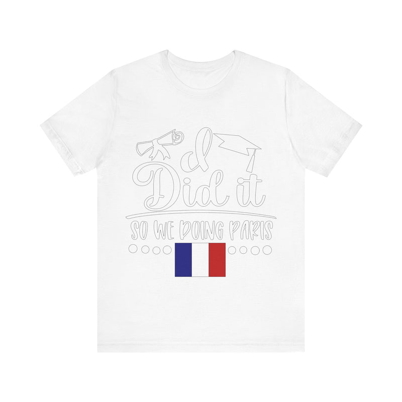 I did it so we doing Paris Unisex Jersey Short Sleeve Tee