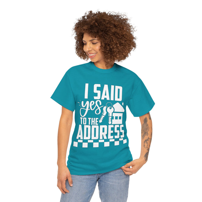 I Said Yes To The Address Unisex Heavy Cotton Tee