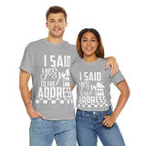 I Said Yes To The Address Unisex Heavy Cotton Tee