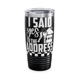 I Said Yes To The Address Ringneck Tumbler, 20oz