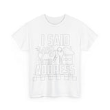 I Said Yes To The Address Unisex Heavy Cotton Tee