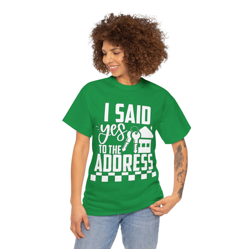 I Said Yes To The Address Unisex Heavy Cotton Tee