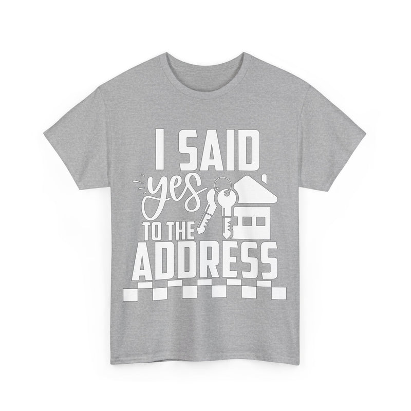 I Said Yes To The Address Unisex Heavy Cotton Tee