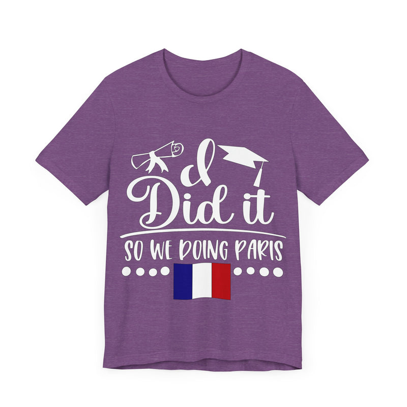 I did it so we doing Paris Unisex Jersey Short Sleeve Tee