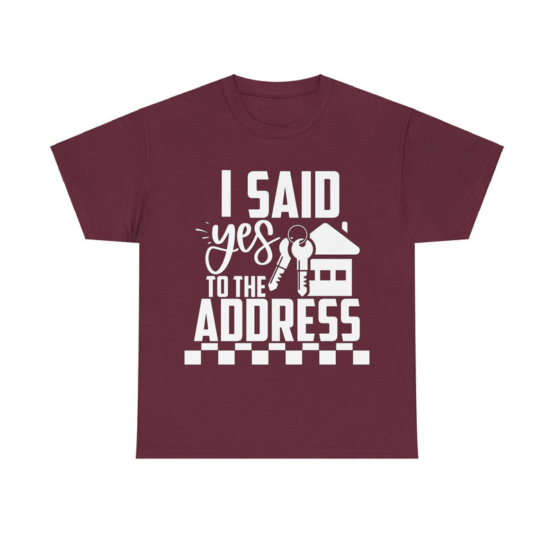 I Said Yes To The Address Unisex Heavy Cotton Tee