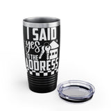 I Said Yes To The Address Ringneck Tumbler, 20oz