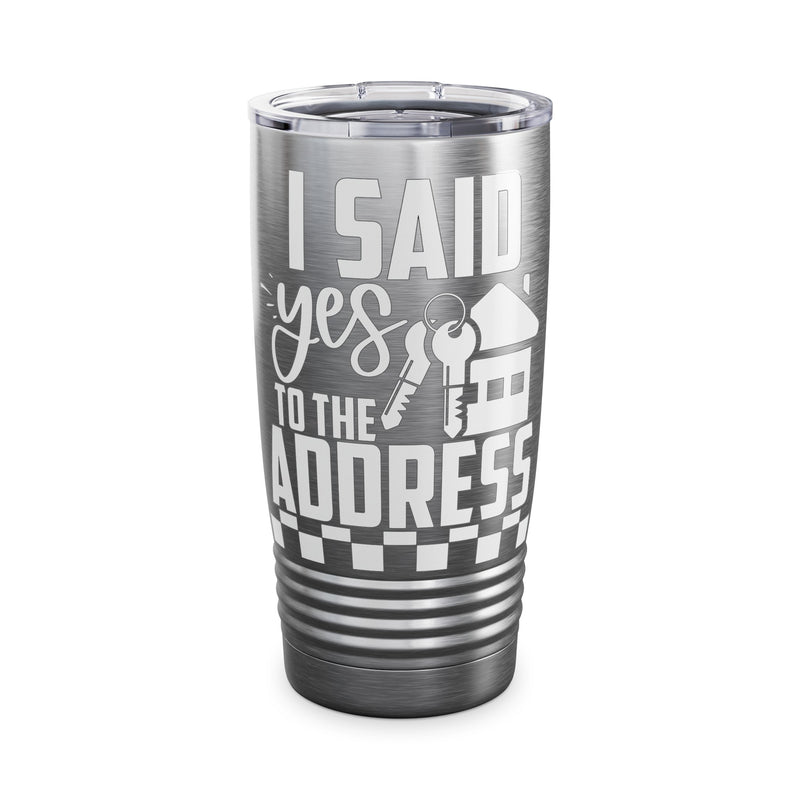 I Said Yes To The Address Ringneck Tumbler, 20oz