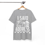 I Said Yes To The Address Unisex Heavy Cotton Tee