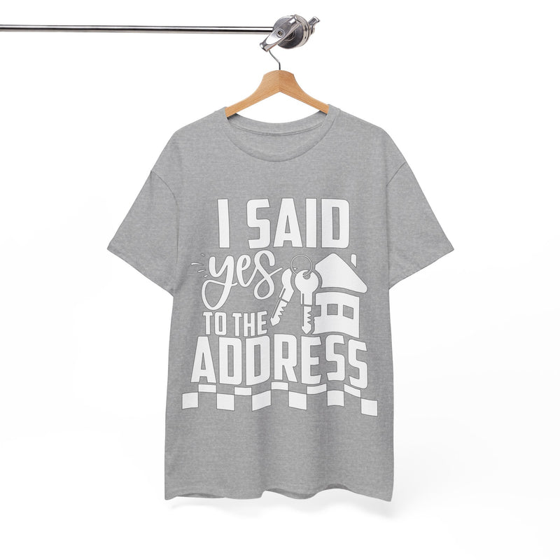 I Said Yes To The Address Unisex Heavy Cotton Tee