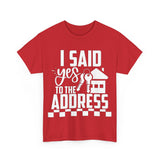 I Said Yes To The Address Unisex Heavy Cotton Tee